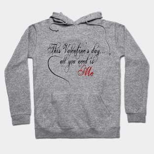 This Valentine All You Need Is Me Hoodie